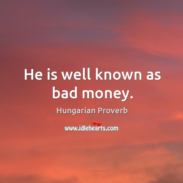 He is well known as bad money. Image