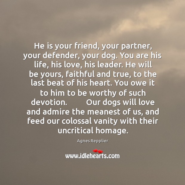 He is your friend, your partner, your defender, your dog. You are Faithful Quotes Image