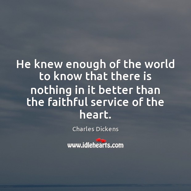 He knew enough of the world to know that there is nothing Faithful Quotes Image