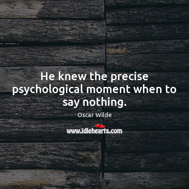 He knew the precise psychological moment when to say nothing. Image
