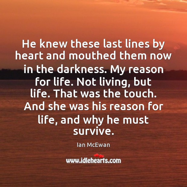 He knew these last lines by heart and mouthed them now in Ian McEwan Picture Quote