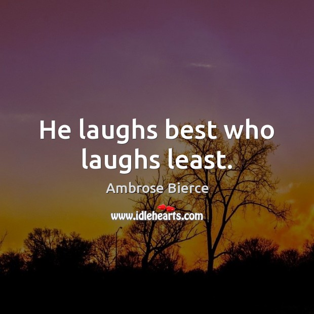 He laughs best who laughs least. Image