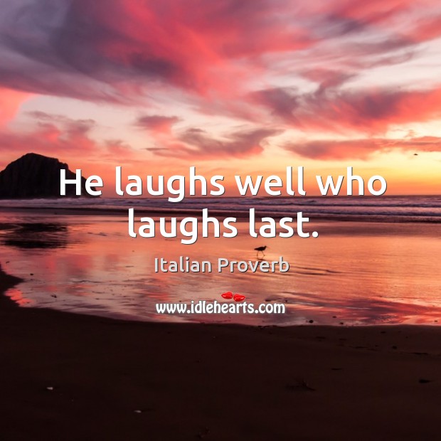 He laughs well who laughs last. Image