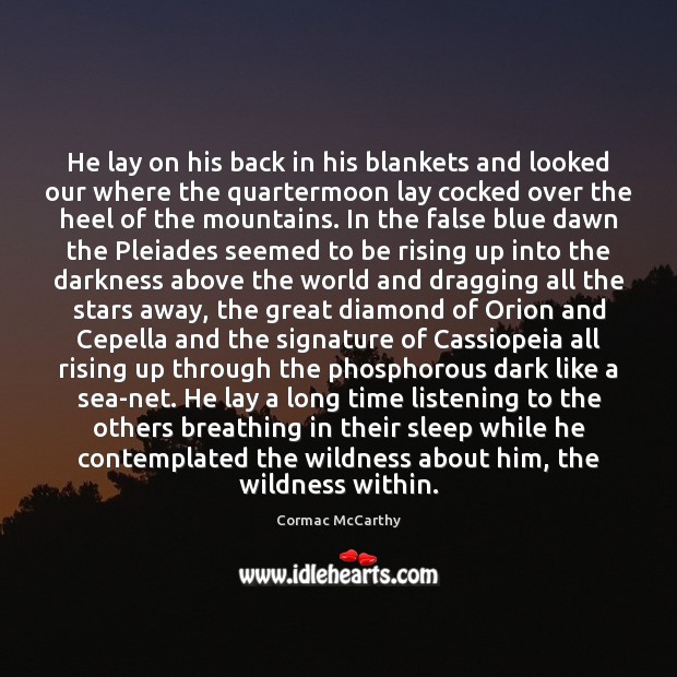 He lay on his back in his blankets and looked our where Cormac McCarthy Picture Quote