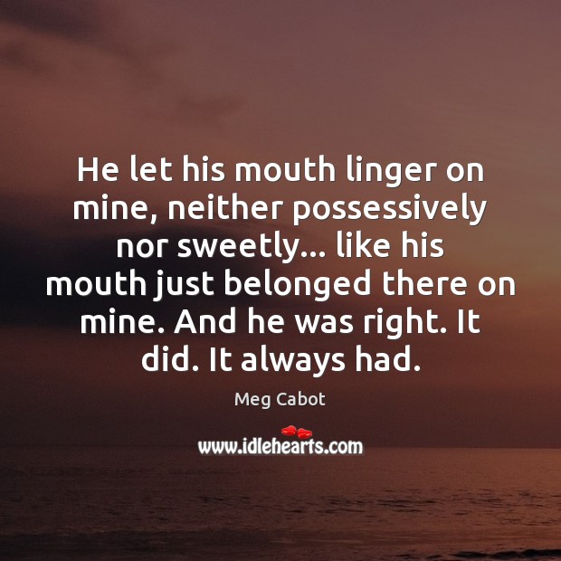 He let his mouth linger on mine, neither possessively nor sweetly… like Image