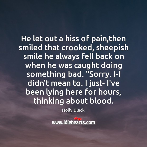 He let out a hiss of pain,then smiled that crooked, sheepish Holly Black Picture Quote