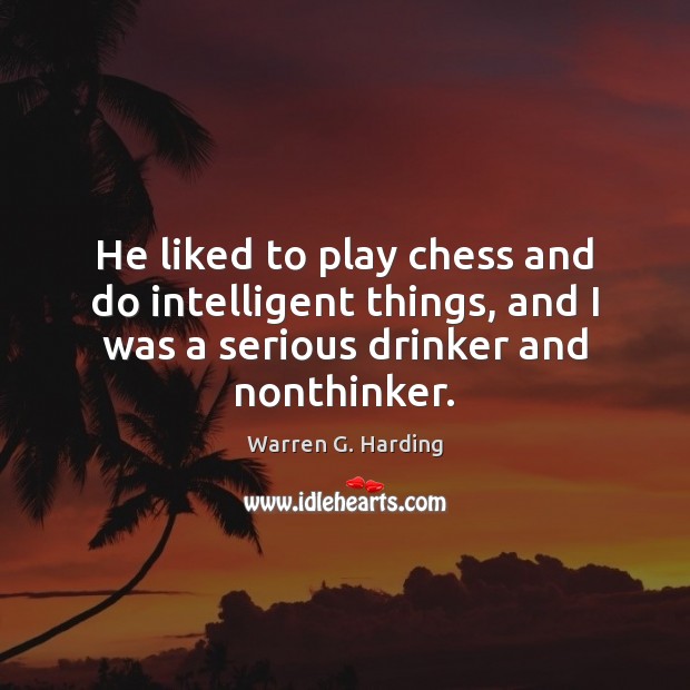He liked to play chess and do intelligent things, and I was Image