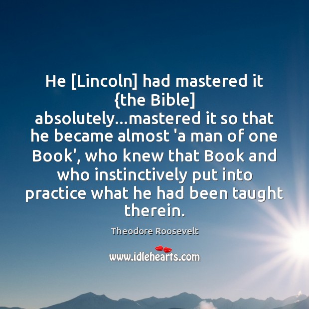 He [Lincoln] had mastered it {the Bible] absolutely…mastered it so that Image