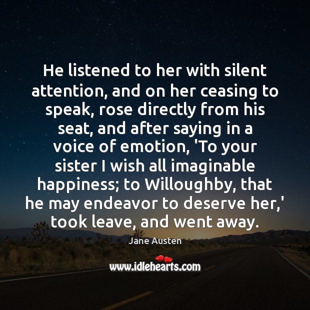 He listened to her with silent attention, and on her ceasing to Jane Austen Picture Quote