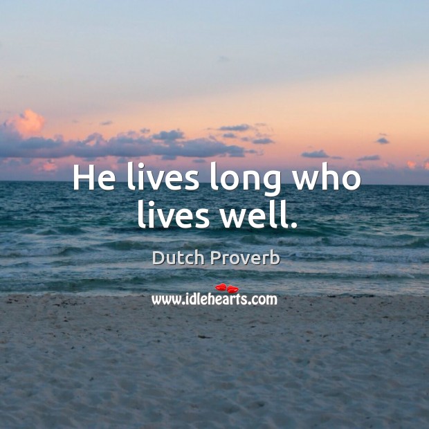He lives long who lives well. Dutch Proverbs Image