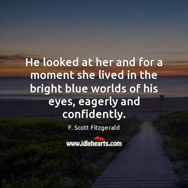 He looked at her and for a moment she lived in the F. Scott Fitzgerald Picture Quote