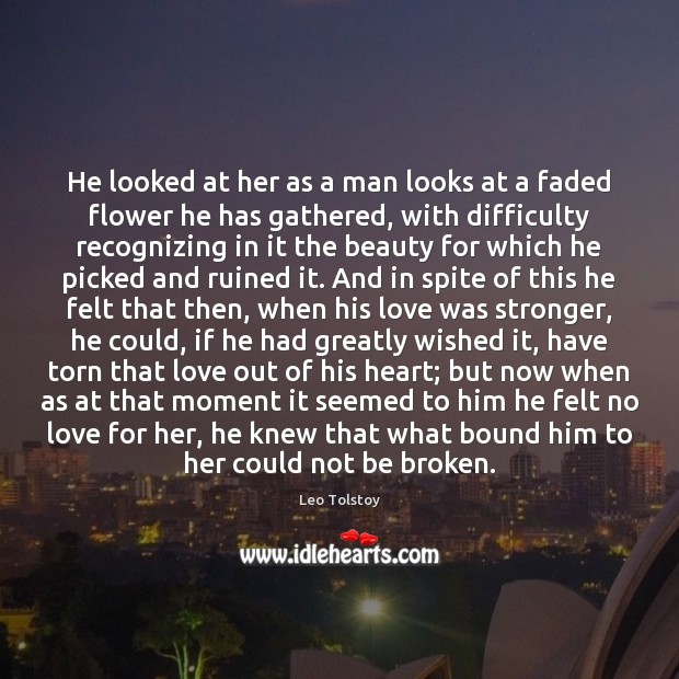 He looked at her as a man looks at a faded flower Leo Tolstoy Picture Quote