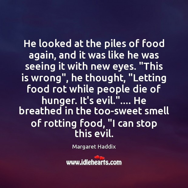 He looked at the piles of food again, and it was like Margaret Haddix Picture Quote