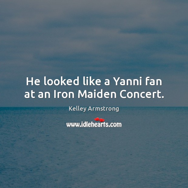 He looked like a Yanni fan at an Iron Maiden Concert. Image