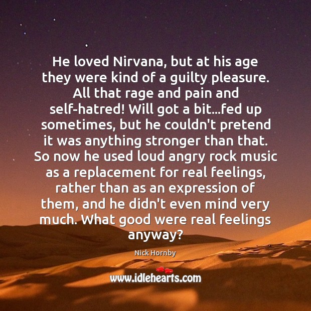 He loved Nirvana, but at his age they were kind of a Nick Hornby Picture Quote