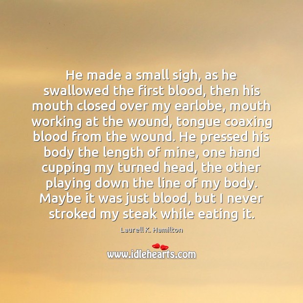 He made a small sigh, as he swallowed the first blood, then Laurell K. Hamilton Picture Quote