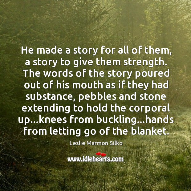 He made a story for all of them, a story to give Leslie Marmon Silko Picture Quote