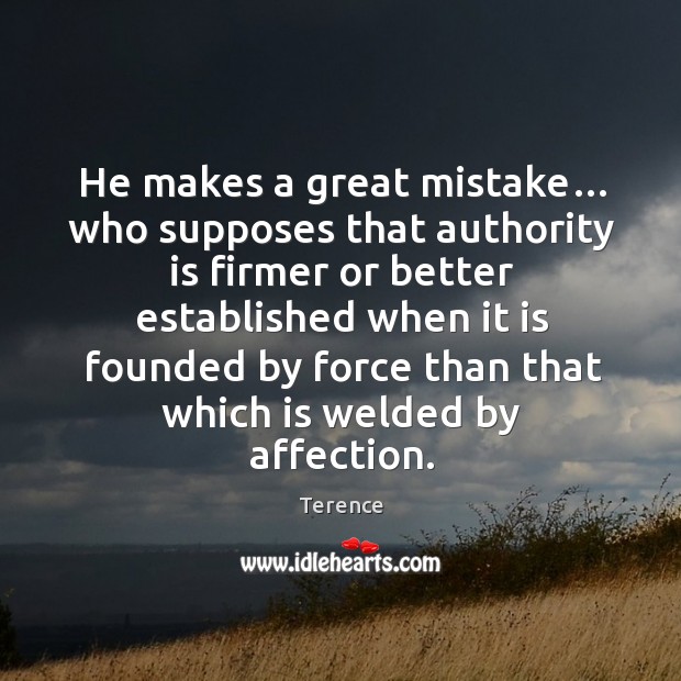 He makes a great mistake… who supposes that authority is firmer Image