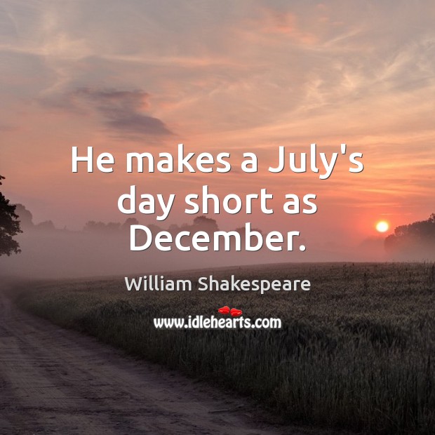 He makes a July’s day short as December. William Shakespeare Picture Quote