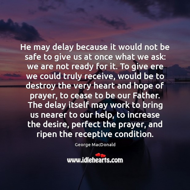 He may delay because it would not be safe to give us Stay Safe Quotes Image