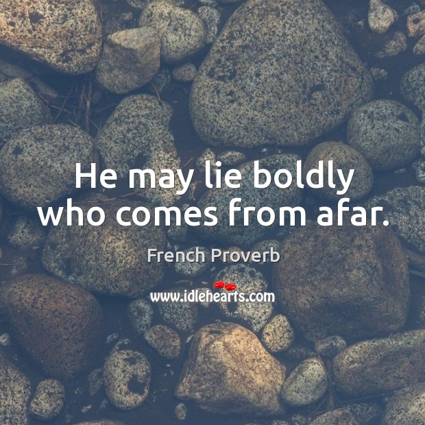He may lie boldly who comes from afar. Image