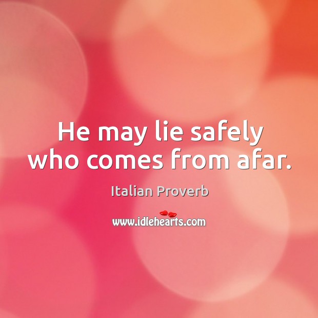 He may lie safely who comes from afar. Image