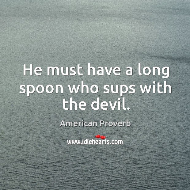 He must have a long spoon who sups with the devil. Image