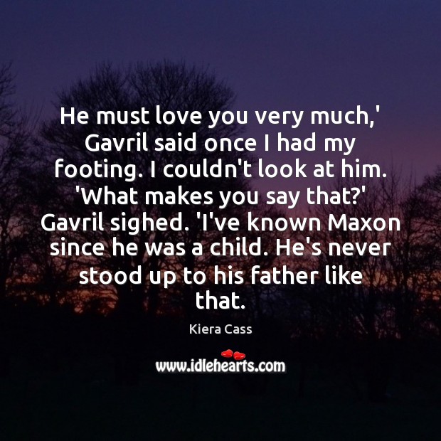 He must love you very much,’ Gavril said once I had Kiera Cass Picture Quote