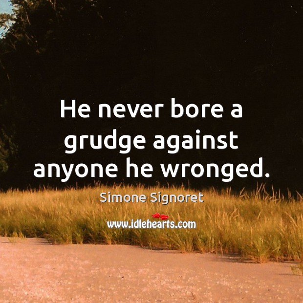 He never bore a grudge against anyone he wronged. Grudge Quotes Image