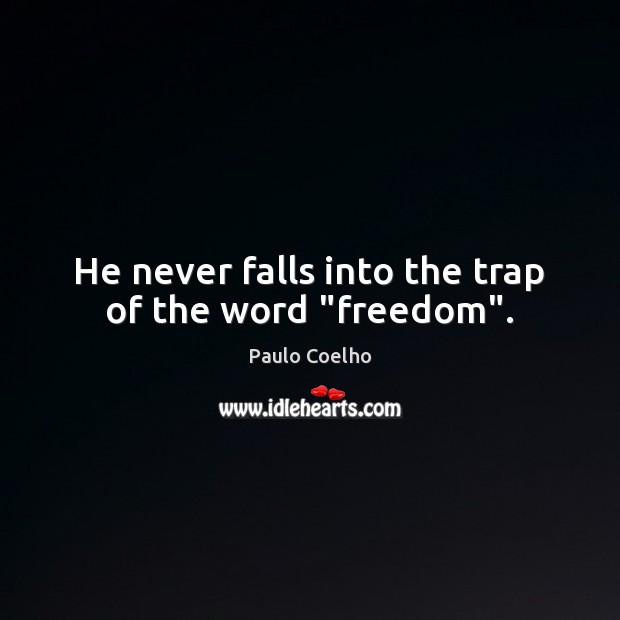 He never falls into the trap of the word “freedom”. Image
