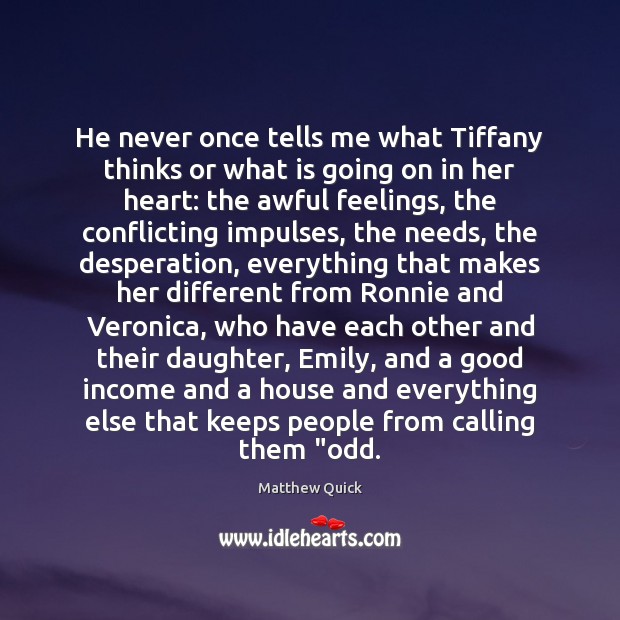 He never once tells me what Tiffany thinks or what is going Income Quotes Image