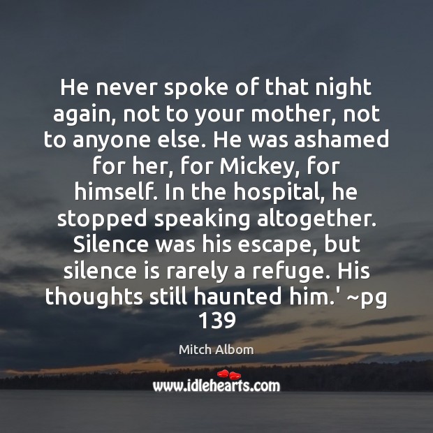 He never spoke of that night again, not to your mother, not Silence Quotes Image