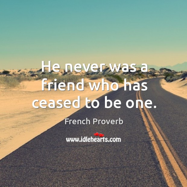 He never was a friend who has ceased to be one. Image