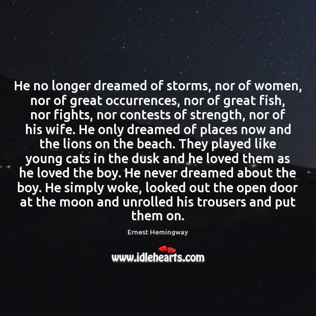 He no longer dreamed of storms, nor of women, nor of great Image