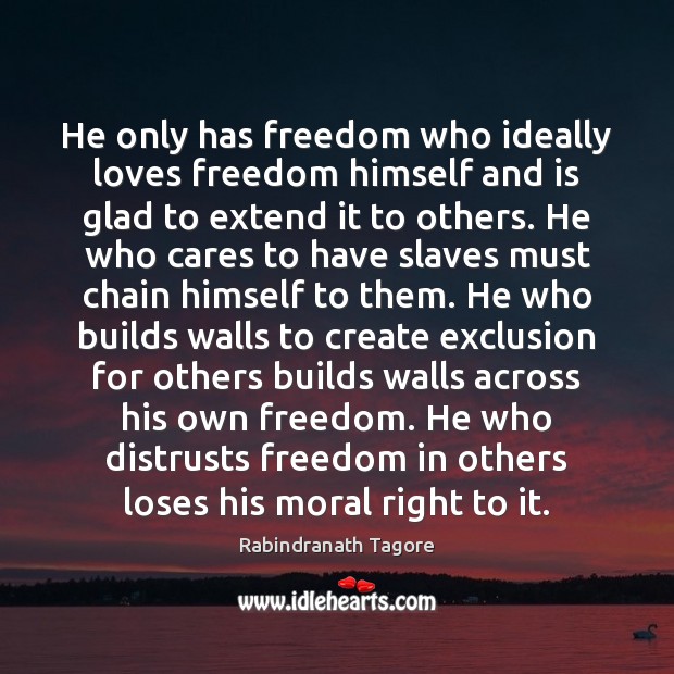 He only has freedom who ideally loves freedom himself and is glad Image
