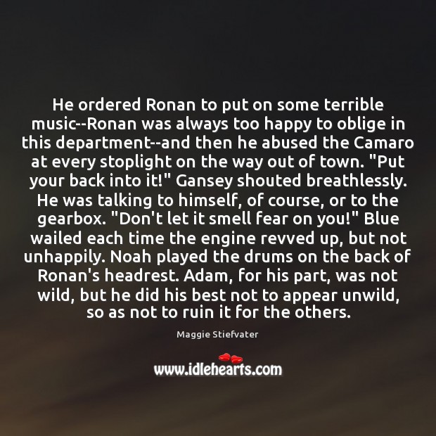 He ordered Ronan to put on some terrible music–Ronan was always too Maggie Stiefvater Picture Quote