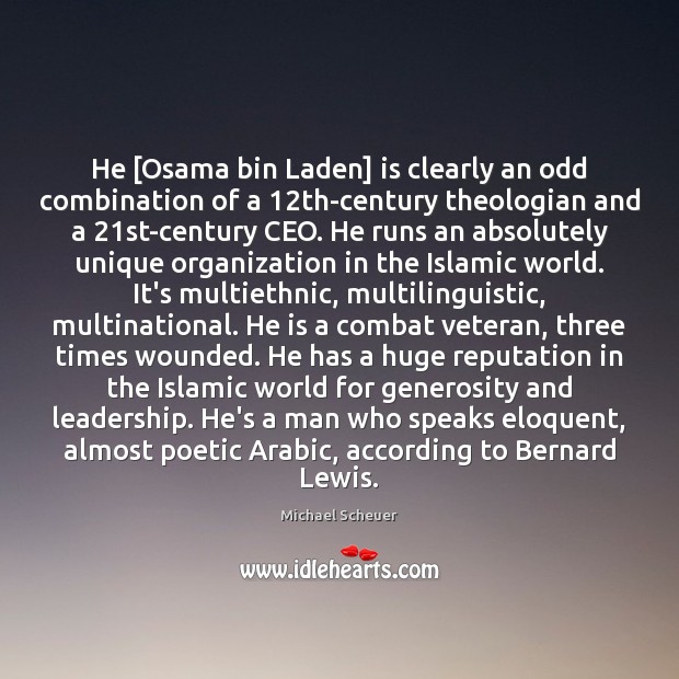 He [Osama bin Laden] is clearly an odd combination of a 12th-century Michael Scheuer Picture Quote