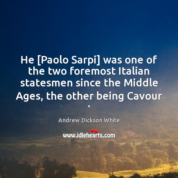 He [Paolo Sarpi] was one of the two foremost Italian statesmen since Andrew Dickson White Picture Quote