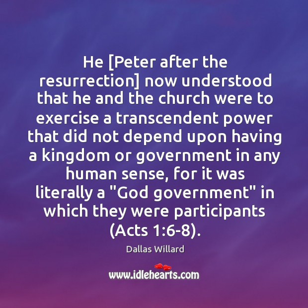 He [Peter after the resurrection] now understood that he and the church Dallas Willard Picture Quote
