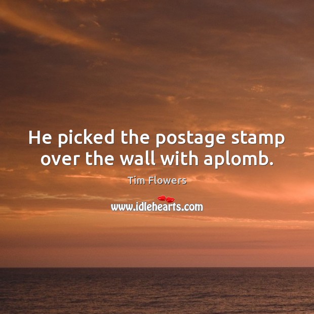 He picked the postage stamp over the wall with aplomb. Image