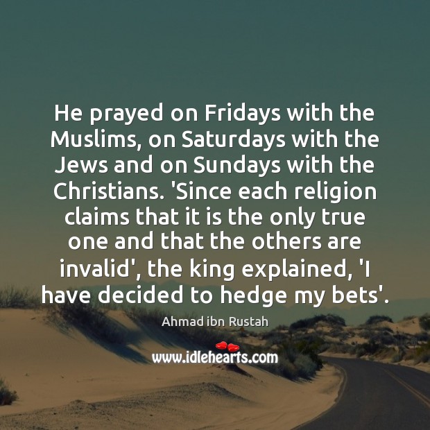 He prayed on Fridays with the Muslims, on Saturdays with the Jews Image