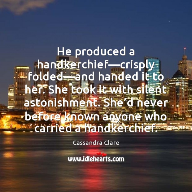 He produced a handkerchief—crisply folded—and handed it to her. She Image