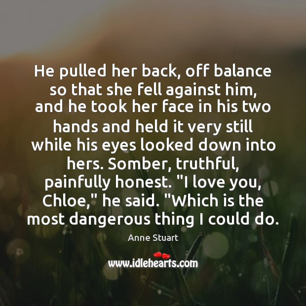 He pulled her back, off balance so that she fell against him, Anne Stuart Picture Quote