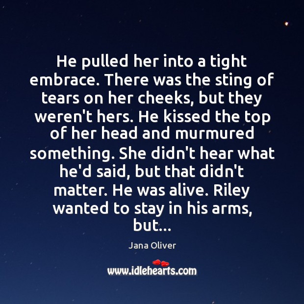 He pulled her into a tight embrace. There was the sting of Jana Oliver Picture Quote