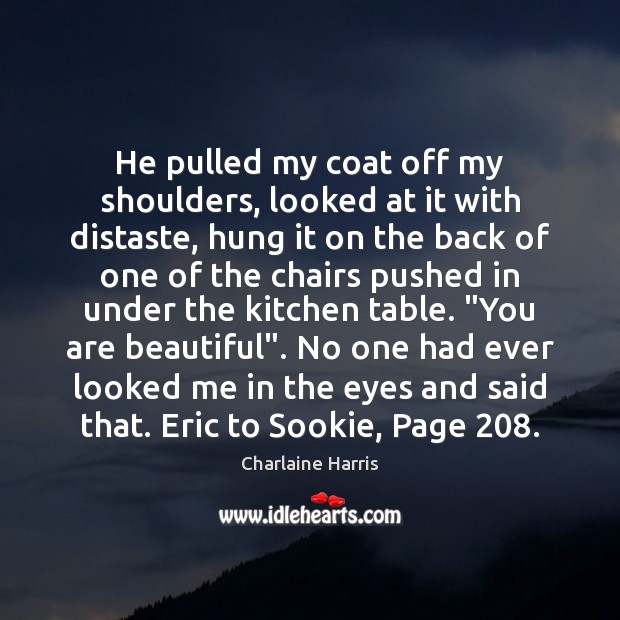 He pulled my coat off my shoulders, looked at it with distaste, You’re Beautiful Quotes Image