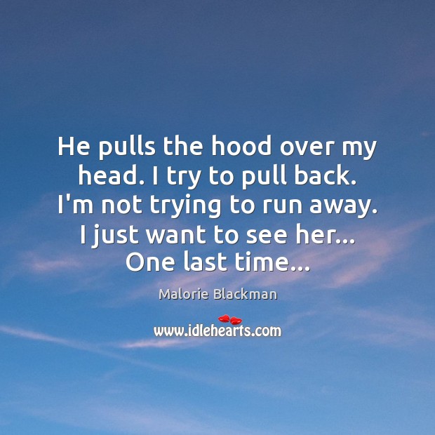 He pulls the hood over my head. I try to pull back. Malorie Blackman Picture Quote