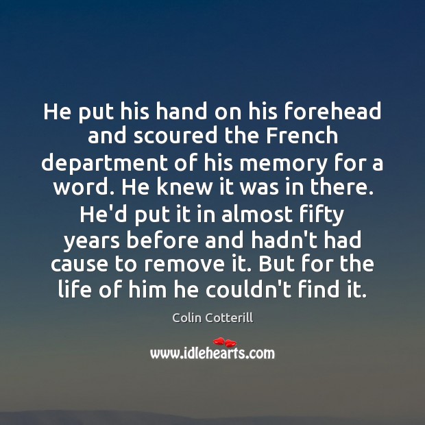 He put his hand on his forehead and scoured the French department Colin Cotterill Picture Quote