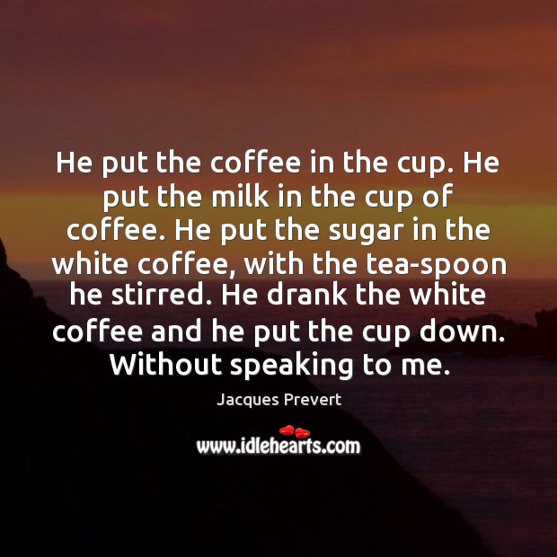 He put the coffee in the cup. He put the milk in Image