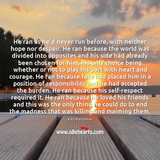 He ran as he’d never run before, with neither hope nor despair. Karl Marlantes Picture Quote