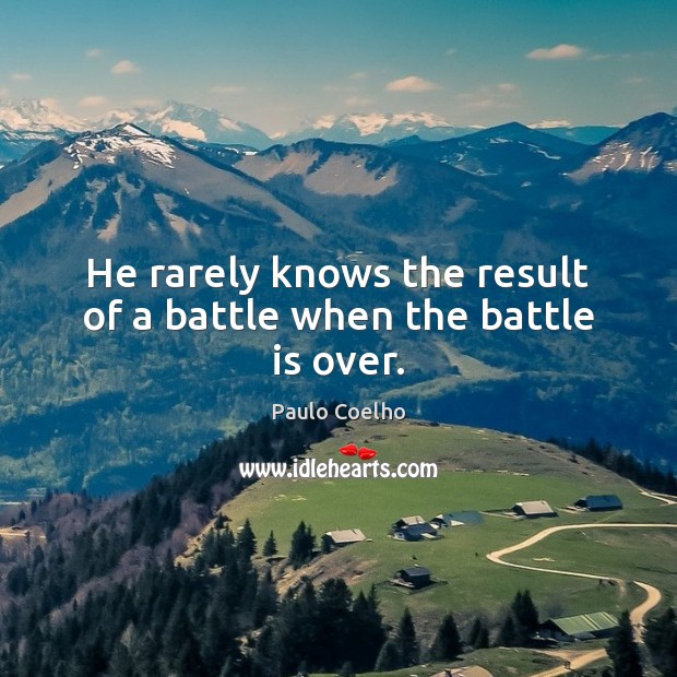 He rarely knows the result of a battle when the battle is over. Image